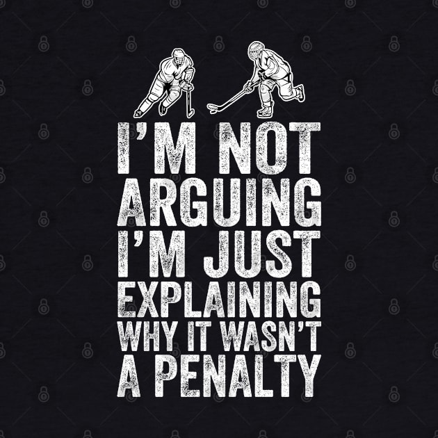 I'm Not Arguing I'm Just Explaining Why It Wasn't A Penalty by DragonTees